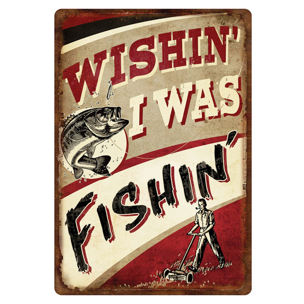 Wish I Was Fishin' - Tin Sign 12x17